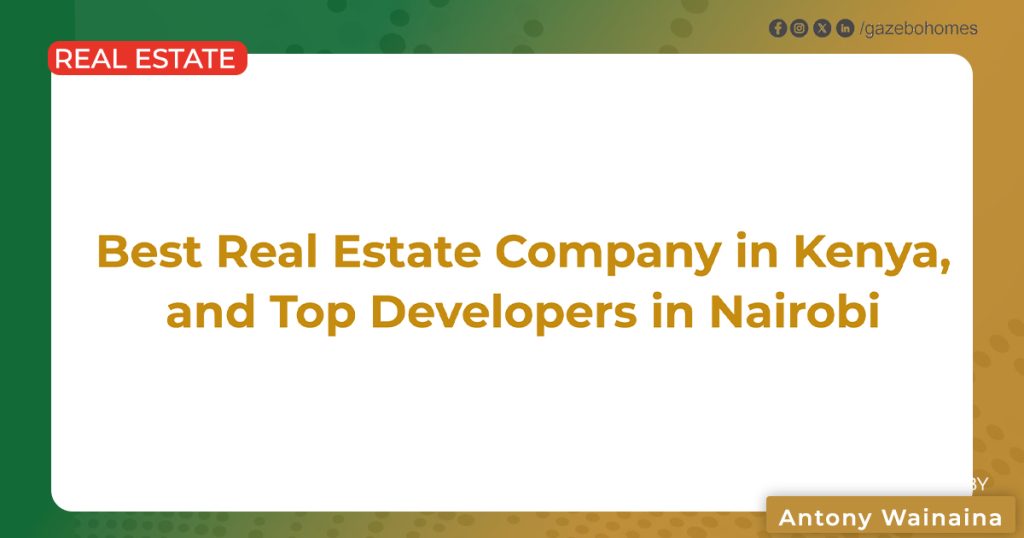Best Real Estate Company in Kenya (2026): Top Property Developers in Nairobi & Investment Guide