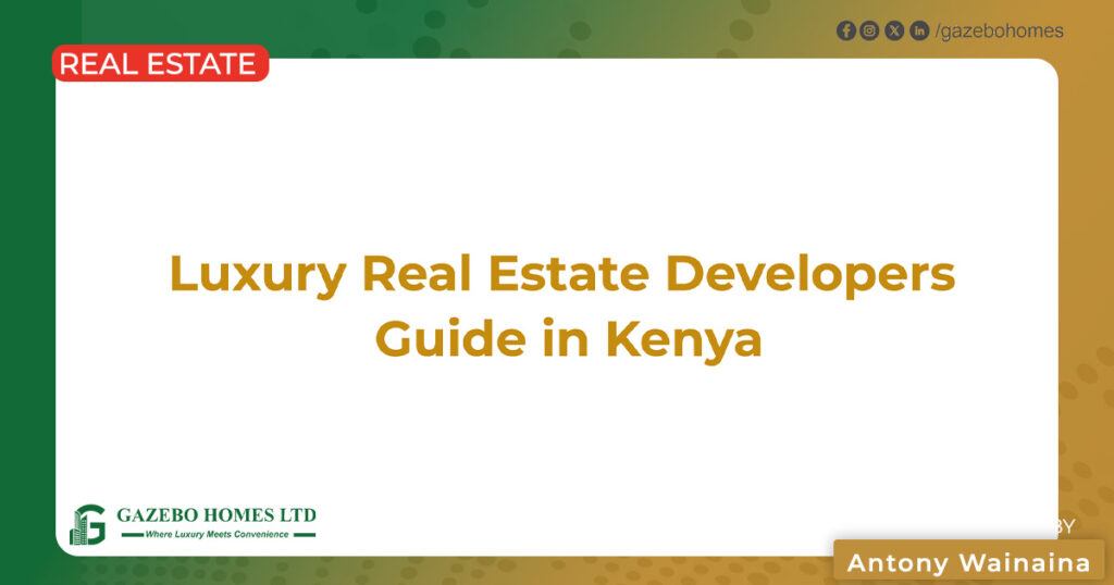 Luxury Real Estate Developers guide in Kenya